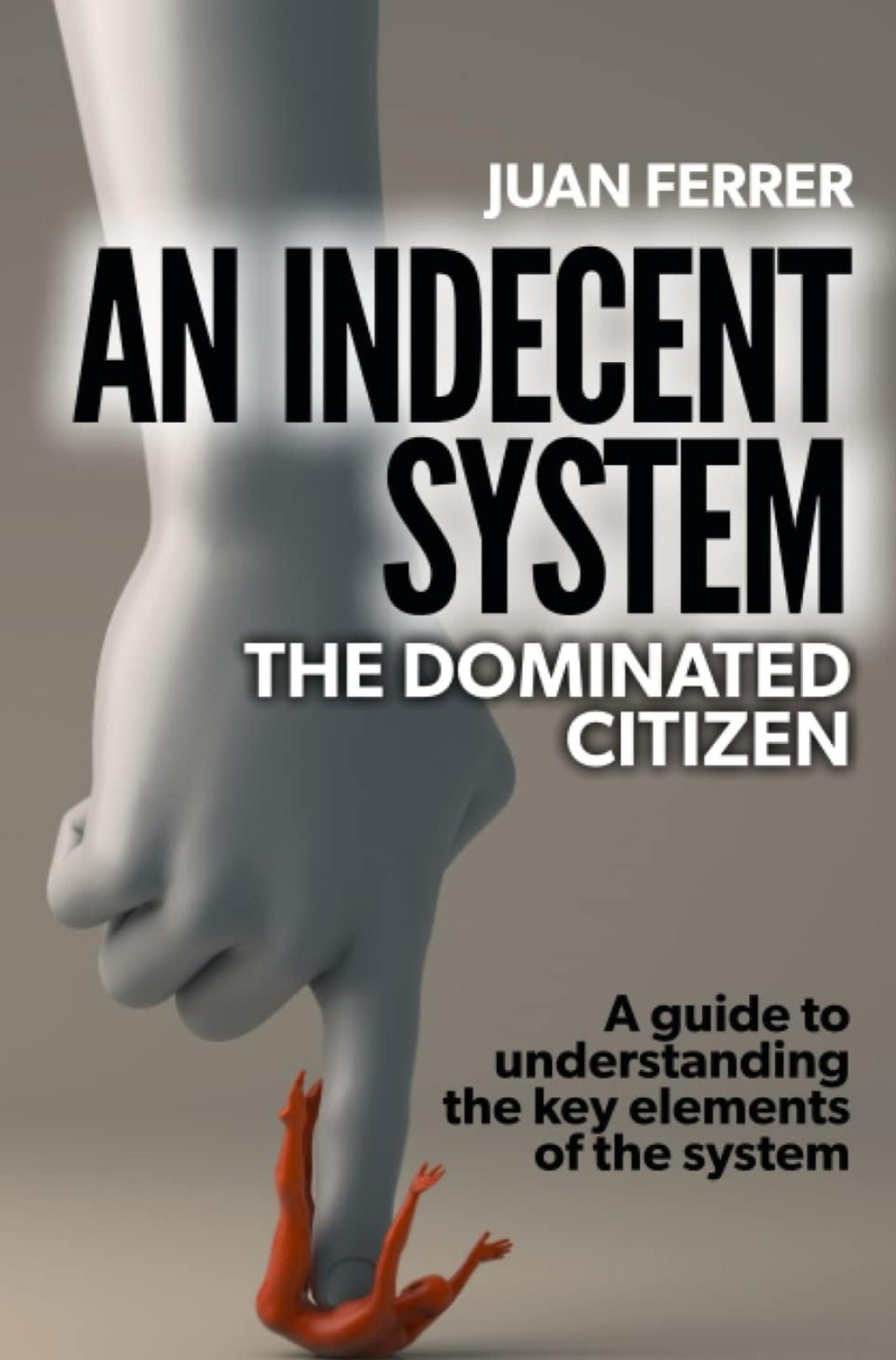 An Indecent System: The Dominated Citizen - Oakmont Books