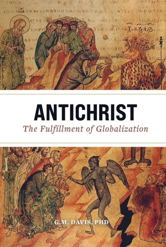 Antichrist: The Fulfillment of Globalization: The Ancient Church and the End of History - Oakmont Books