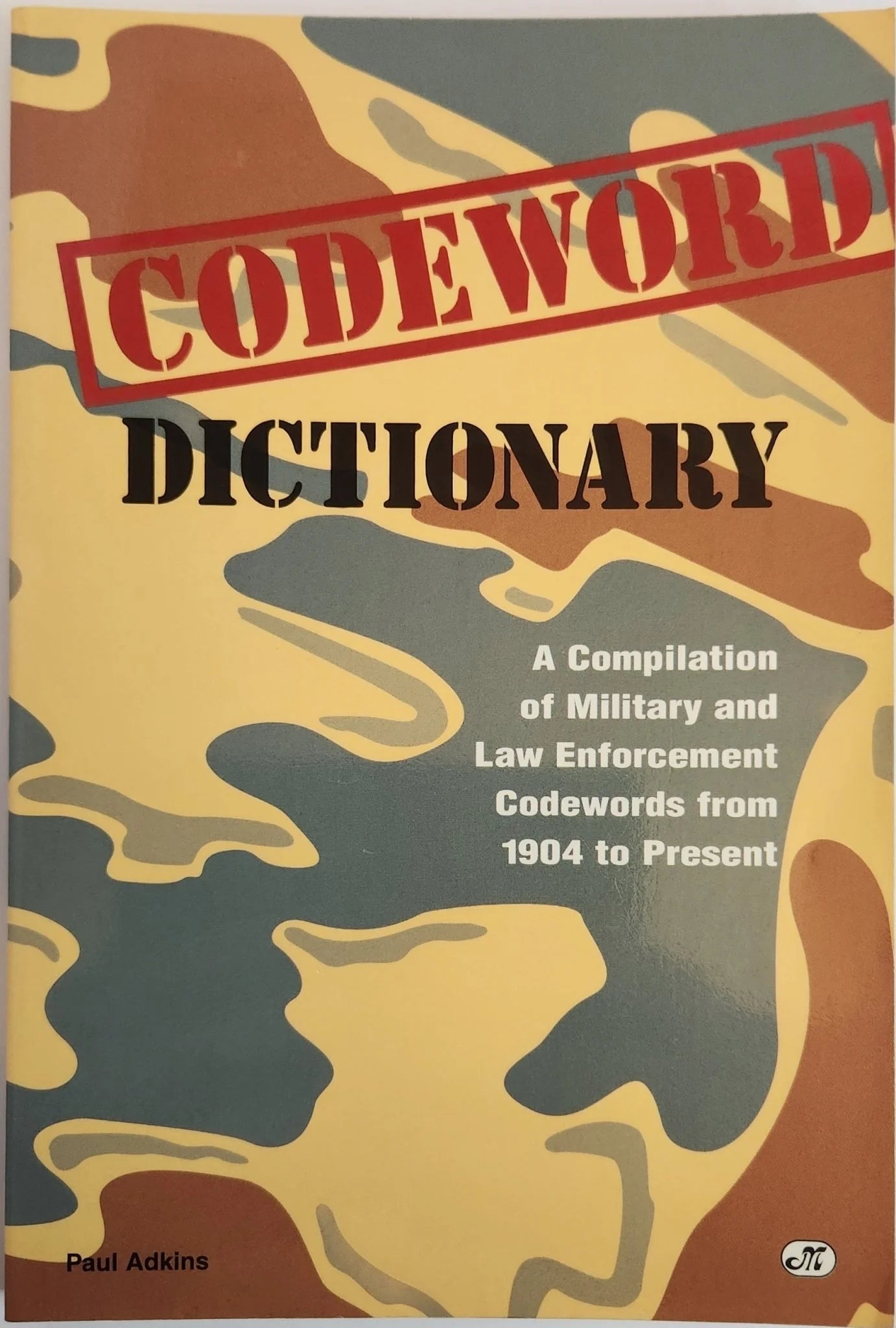 Codeword Dictionary: A Compilation of Military and Law Enforcement Codewords from 1904 to Present - Oakmont Books
