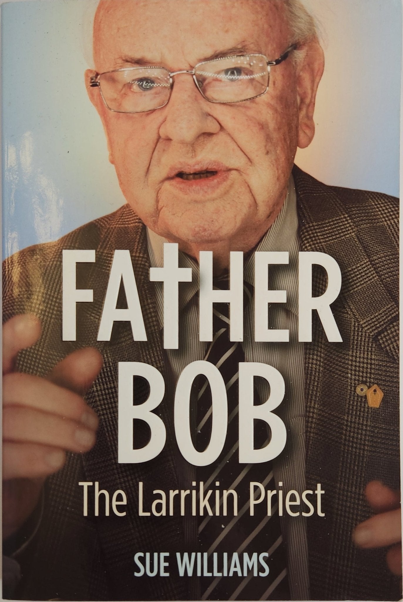 Father Bob: The Larrikin Priest - Oakmont Books