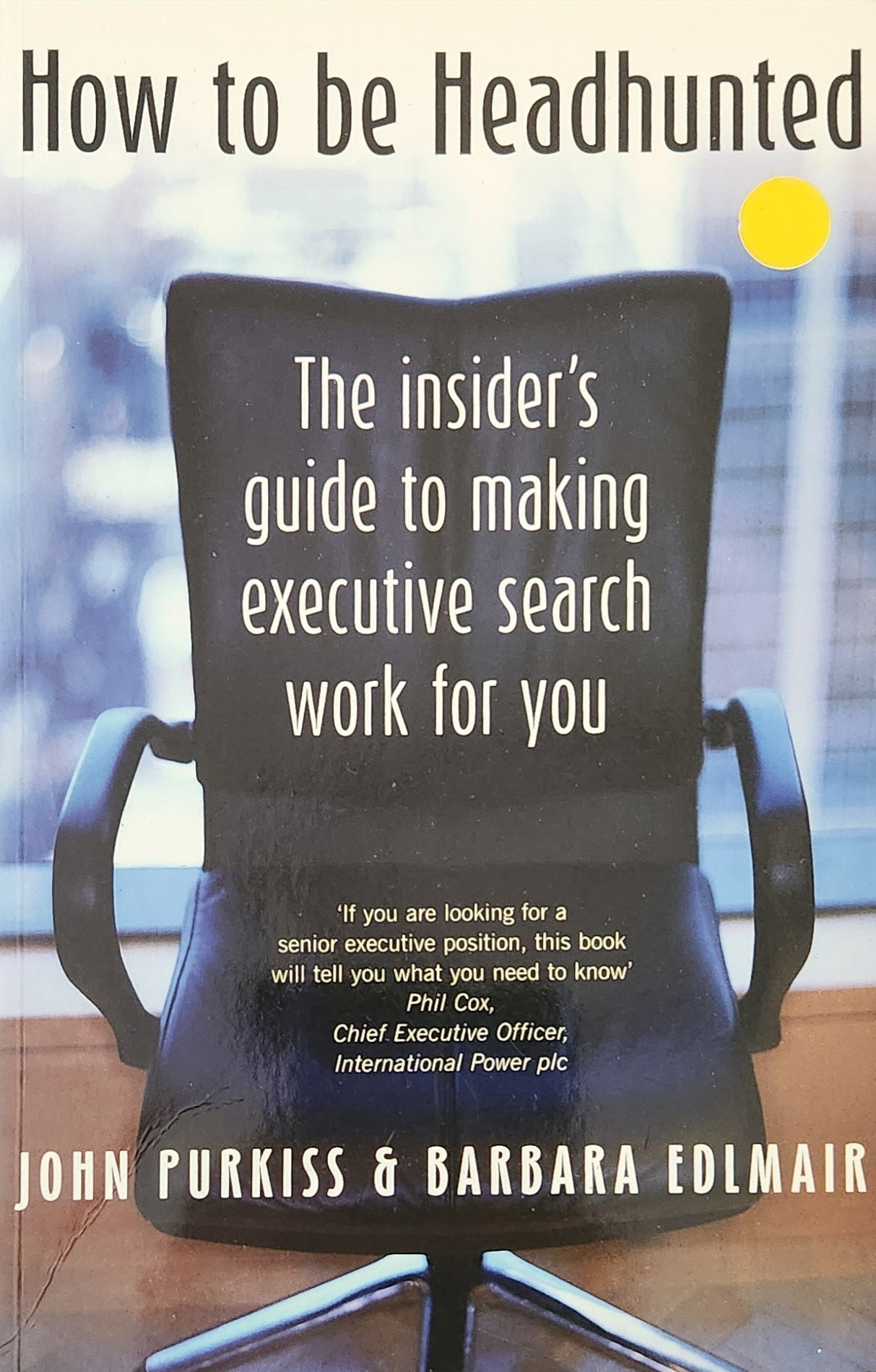 How To Be Headhunted: The insider's guide to making executive search work for you - Oakmont Books