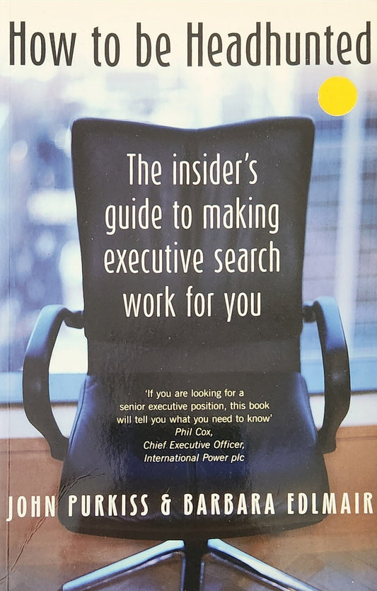 How To Be Headhunted: The insider's guide to making executive search work for you - Oakmont Books
