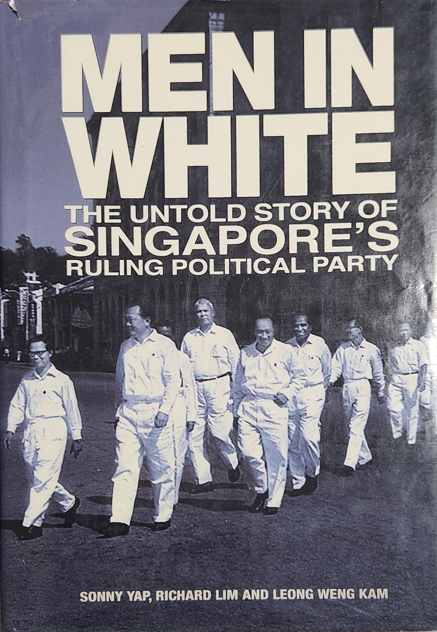 Men in White: The Untold Story of Singapore's Ruling Political Party: The Untold Story of Singapore's Ruling Political Party - Oakmont Books