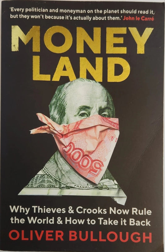 Moneyland: Why Thieves And Crooks Now Rule The World And How To Take It Back - Oakmont Books
