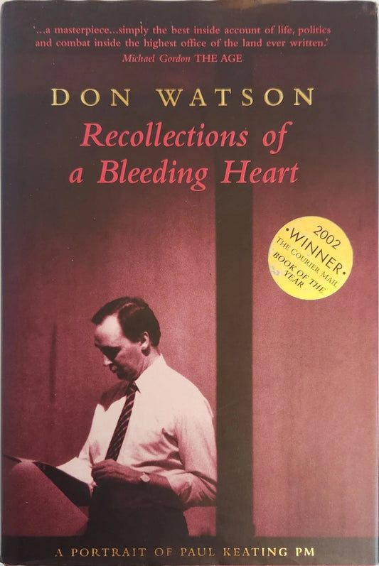 Recollections Of A Bleeding Heart. A Portrait of Paul Keating PM - Oakmont Books