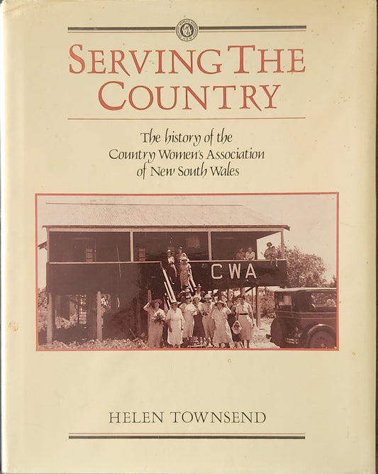 Serving the Country: The History of the Country Women's Association of New South Wales - Oakmont Books