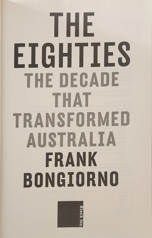 The Eighties: The Decade That Transformed Australia - Oakmont Books