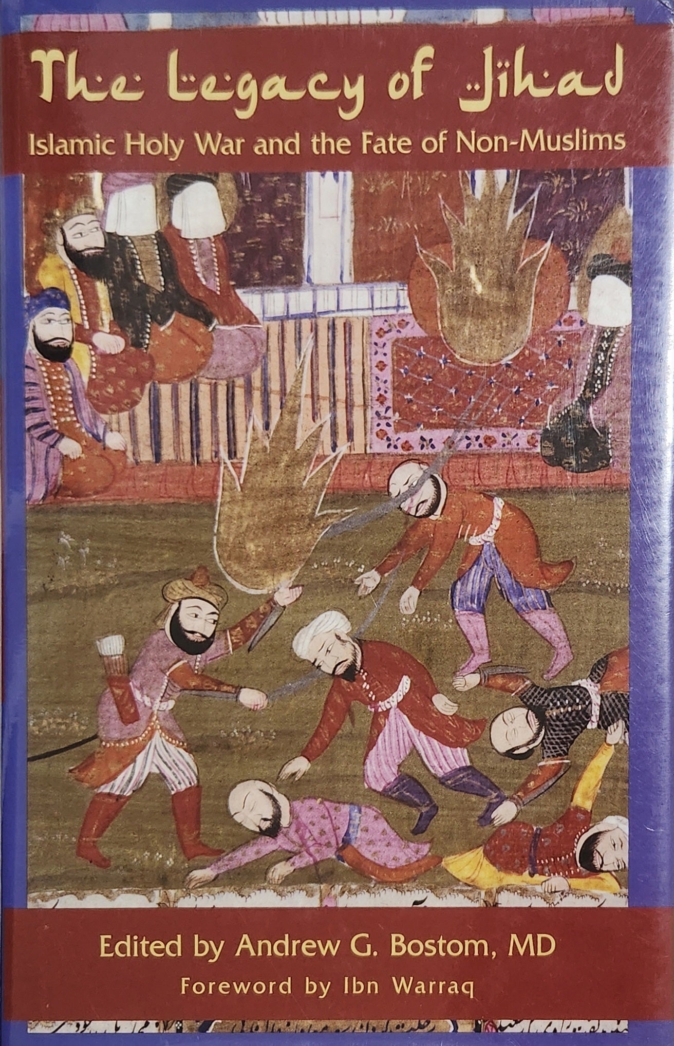 The Legacy Of Jihad: Islamic Holy War and the Fate of Non - Muslims - Oakmont Books