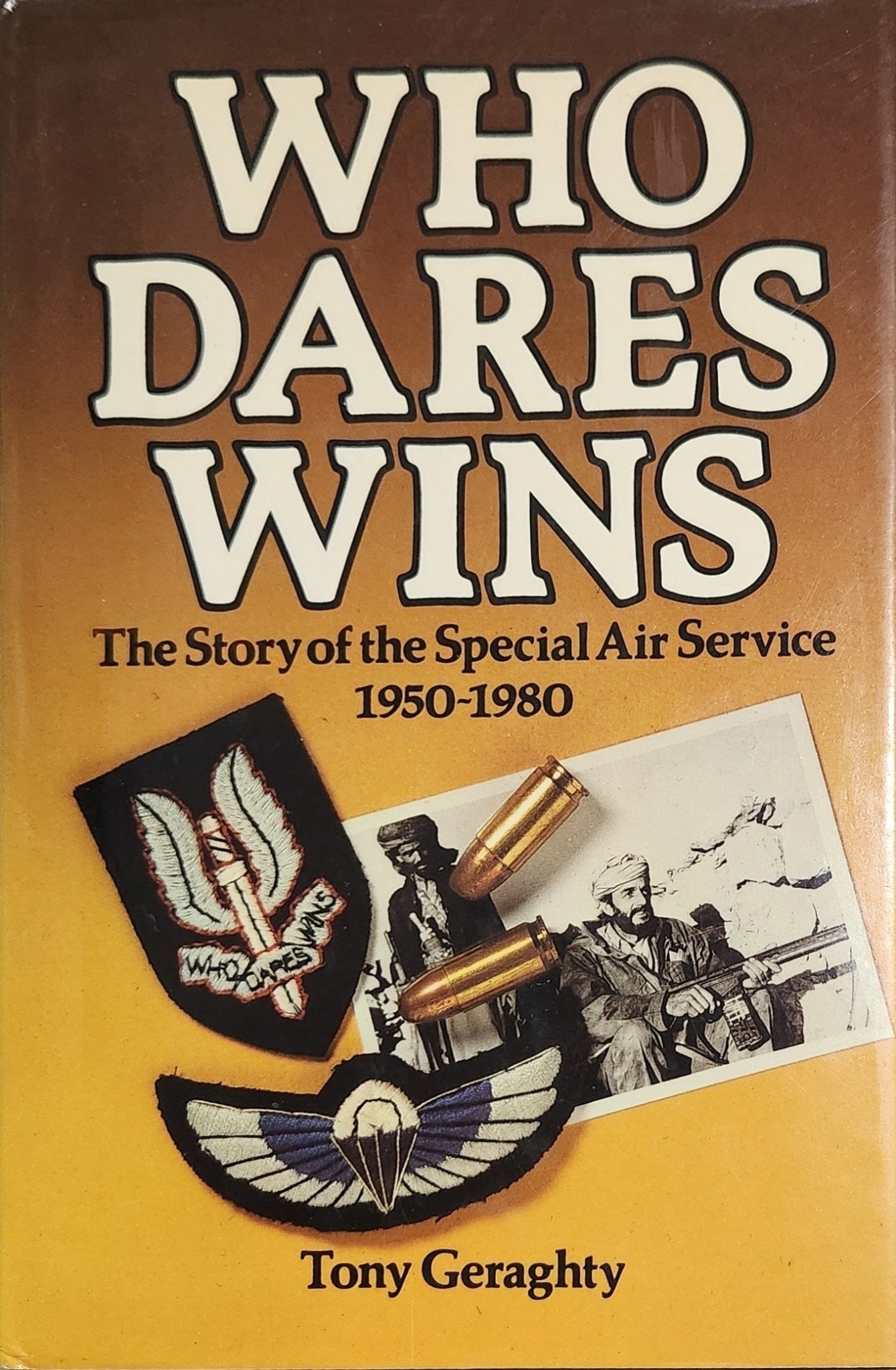 Who Dares Wins: The Story of the SAS 1950 - 1980 - Oakmont Books