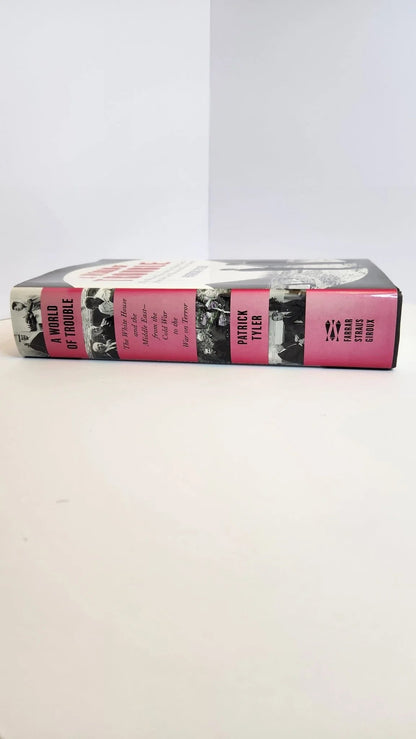A World of Trouble: The White House and the Middle East from the Cold War to the War on Terror - Oakmont Books
