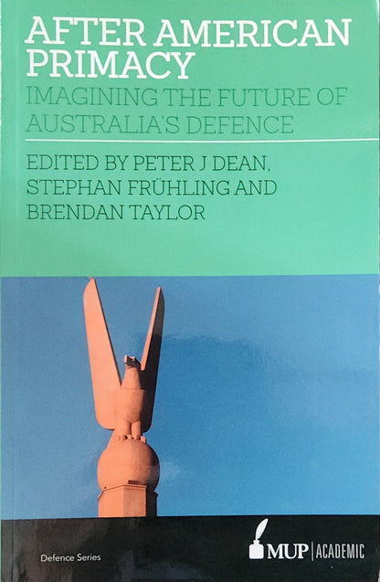 After American Primacy: Imagining the Future of Australia's Defence - Oakmont Books