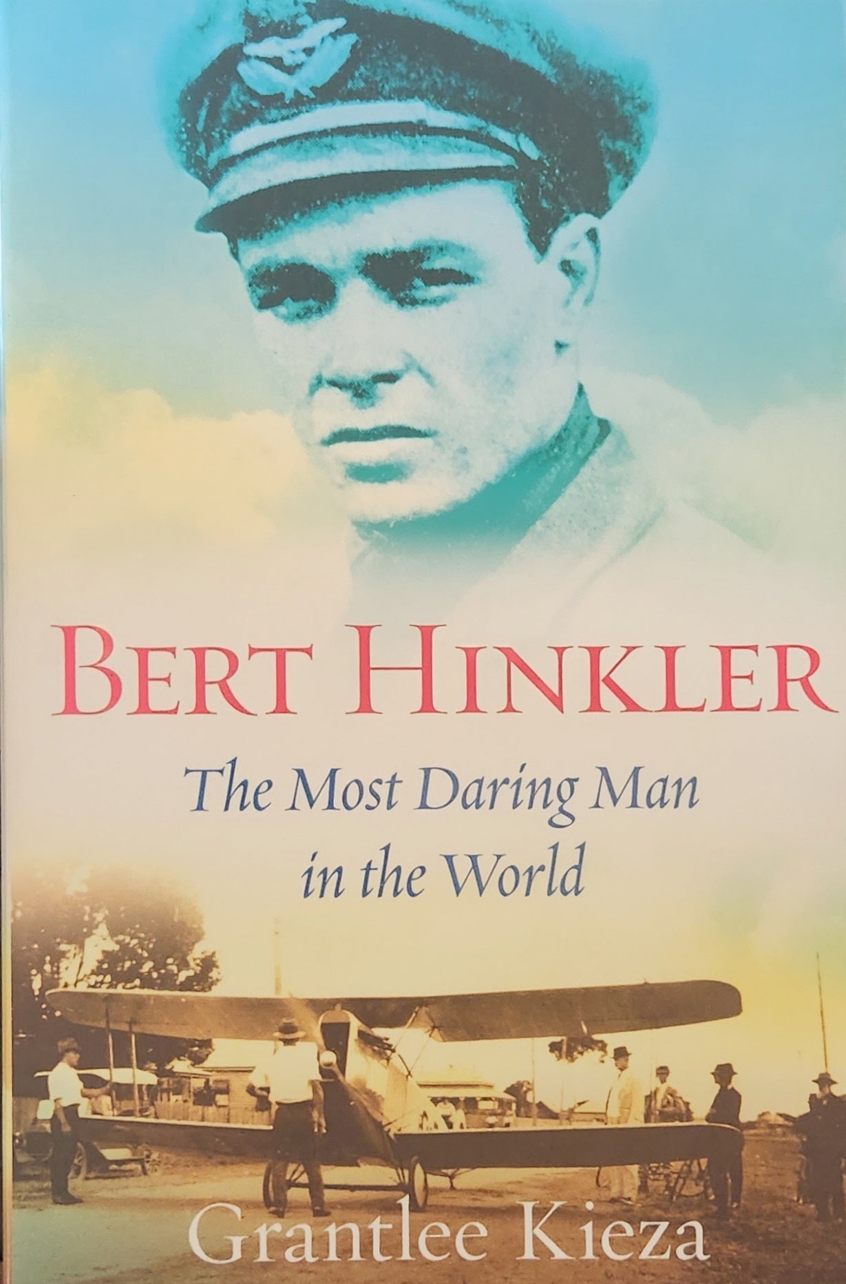 Bert Hinkler: The Most Daring Man in the World - Oakmont Books