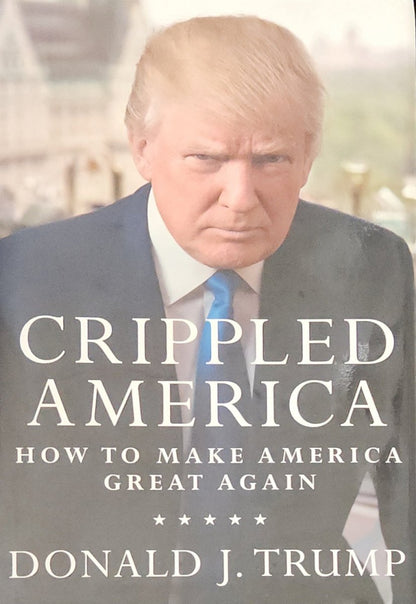 Crippled America: How to Make America Great Again (1st EDITION) - Oakmont Books