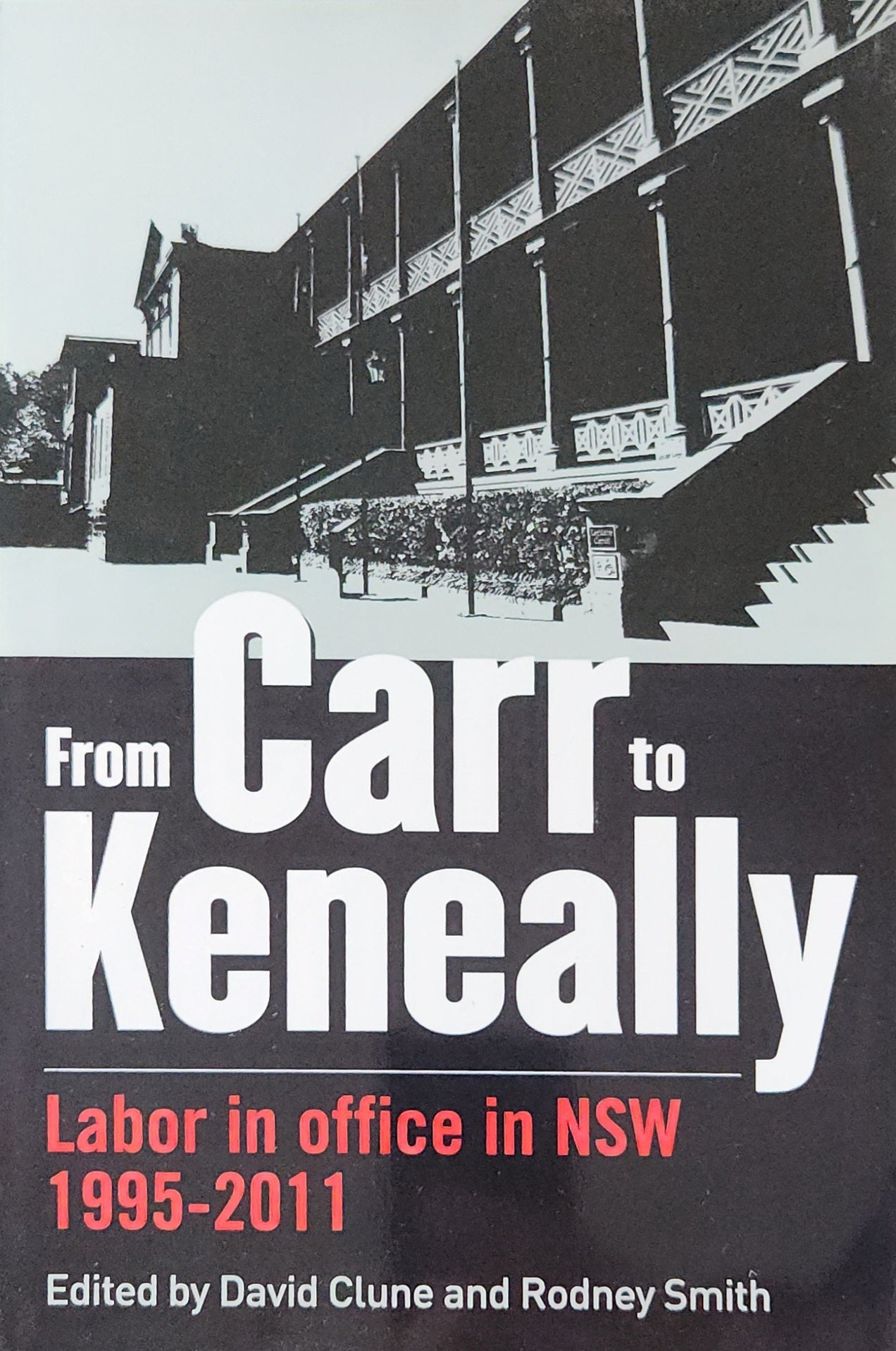 From Carr to Keneally: Labor in office in NSW 1995 - 2011 (HARD TO FIND) - Oakmont Books
