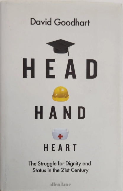 Head Hand Heart: The Struggle for Dignity and Status in the 21st Century - Oakmont Books