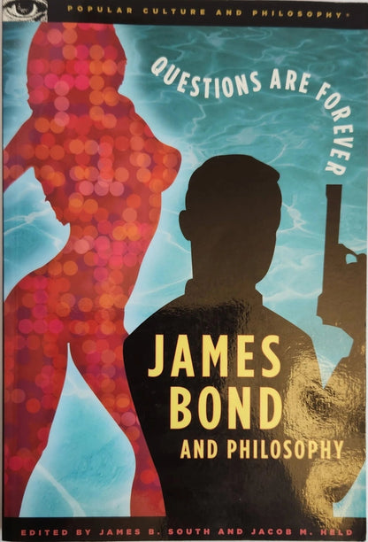 James Bond and Philosophy: Questions Are Forever - Oakmont Books