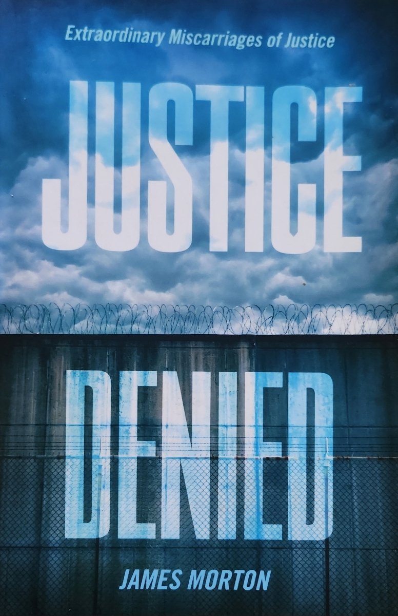 Justice Denied: Extraordinary Miscarriages of Justice - Oakmont Books