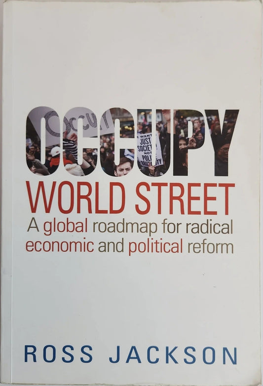 Occupy World Street: A Global Roadmap for Radical Economic and Political Reform - Oakmont Books