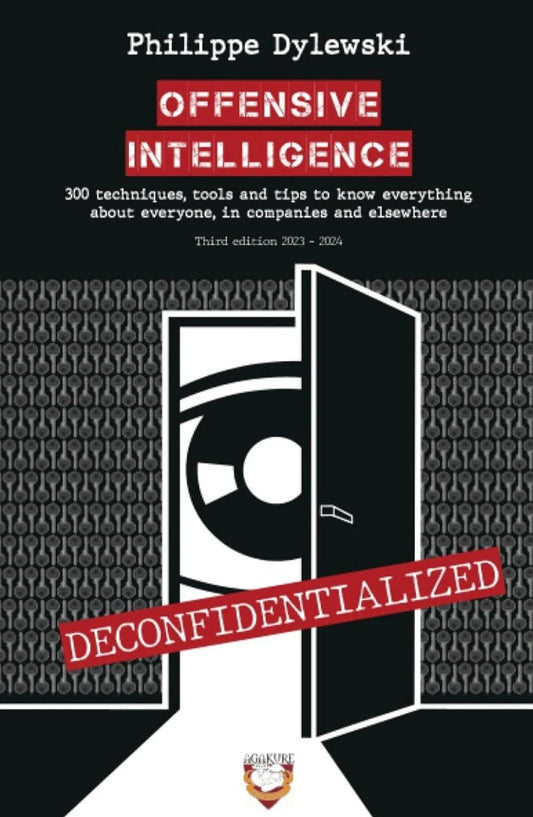 OFFENSIVE INTELLIGENCE: 300 techniques, tools and tips to know everything about everyone, in business and elsewhere - Oakmont Books
