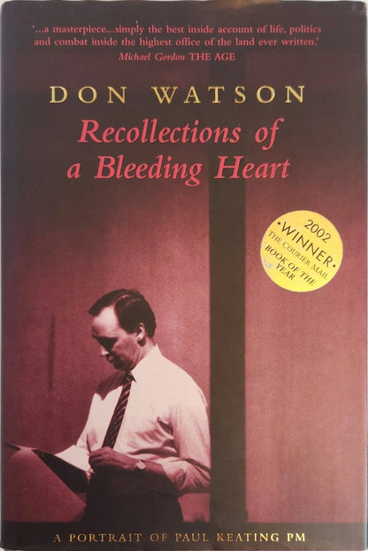 Recollections Of A Bleeding Heart. A Portrait of Paul Keating PM - Oakmont Books