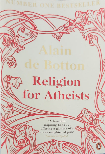 Religion for Atheists: A Non - Believer's Guide to the Uses of Religion - Oakmont Books