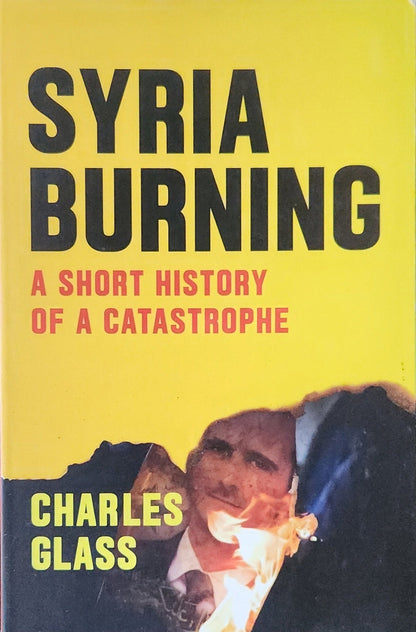 Syria Burning: A Short History of a Catastrophe - Oakmont Books