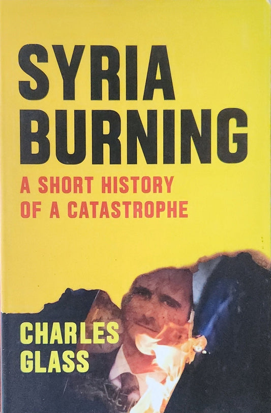 Syria Burning: A Short History of a Catastrophe - Oakmont Books