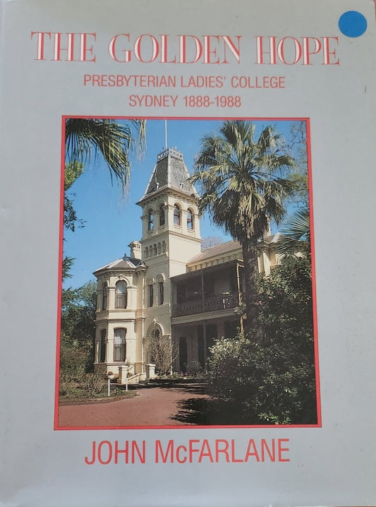 The Golden Hope: Presbyterian Ladies' College Sydney 1888–1988 (RARE) - Oakmont Books
