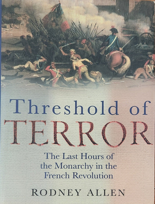 Threshold of Terror: Last Hours of the Monarchy in the French Revolution - Oakmont Books