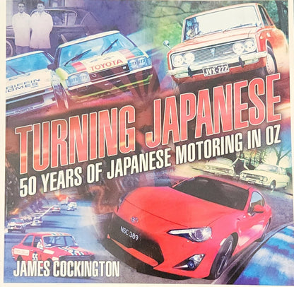 Turning Japanese: 50 Years of Japanese Motoring in Oz - Oakmont Books
