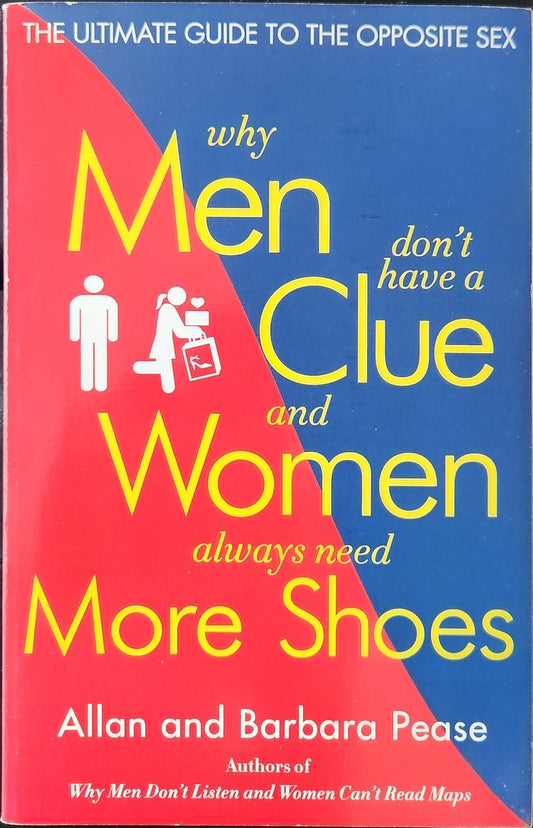 Why Men Don't Have a Clue and Women Always Need More Shoes: The Ultimate Guide to the Opposite Sex - Oakmont Books